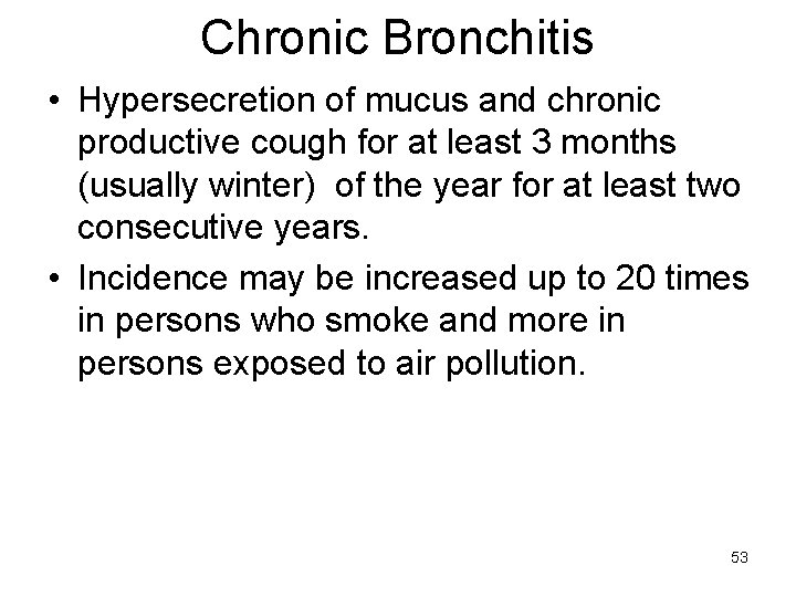 Chronic Bronchitis • Hypersecretion of mucus and chronic productive cough for at least 3