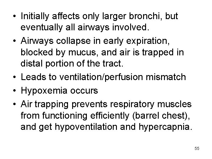  • Initially affects only larger bronchi, but eventually all airways involved. • Airways
