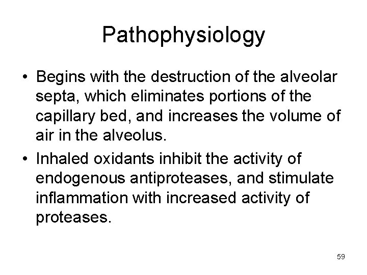 Pathophysiology • Begins with the destruction of the alveolar septa, which eliminates portions of