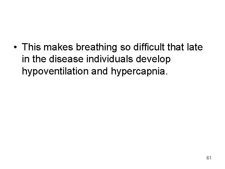  • This makes breathing so difficult that late in the disease individuals develop