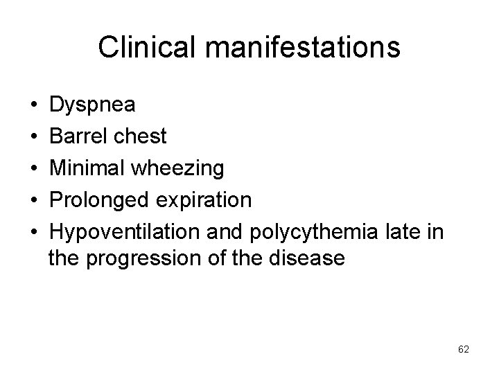 Clinical manifestations • • • Dyspnea Barrel chest Minimal wheezing Prolonged expiration Hypoventilation and