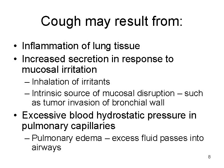 Cough may result from: • Inflammation of lung tissue • Increased secretion in response