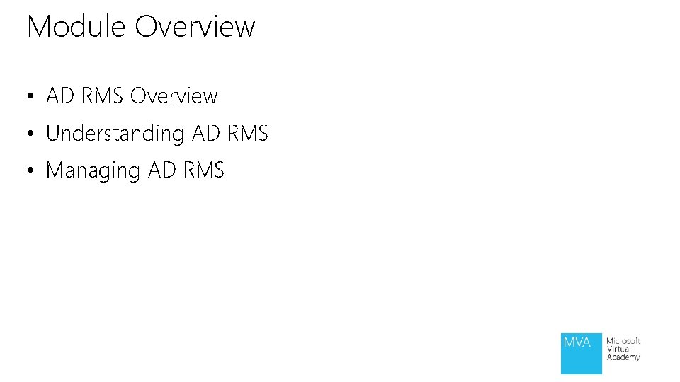 Module Overview • AD RMS Overview • Understanding AD RMS • Managing AD RMS