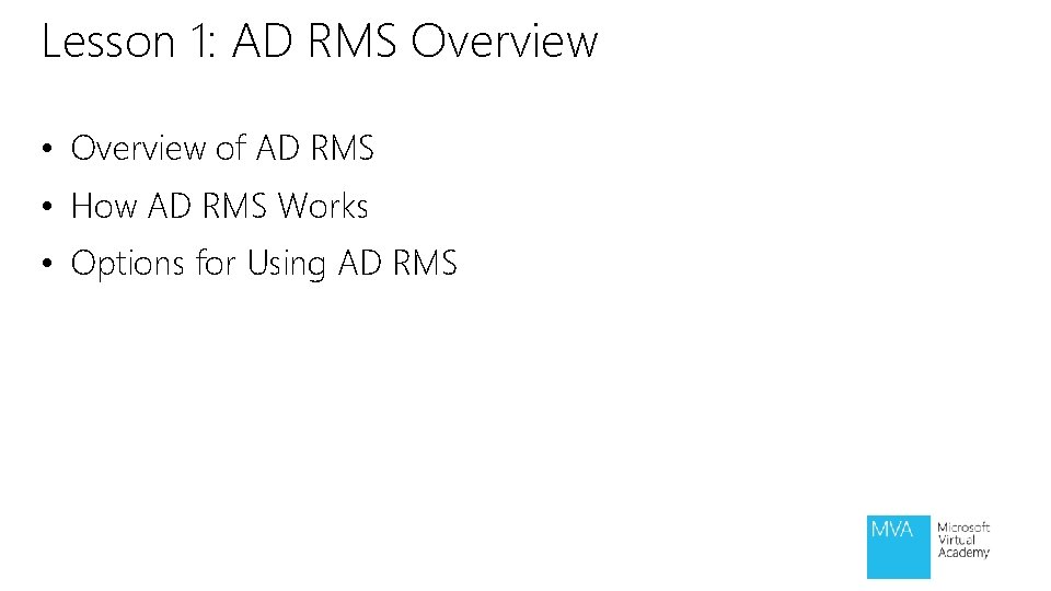 Lesson 1: AD RMS Overview • Overview of AD RMS • How AD RMS