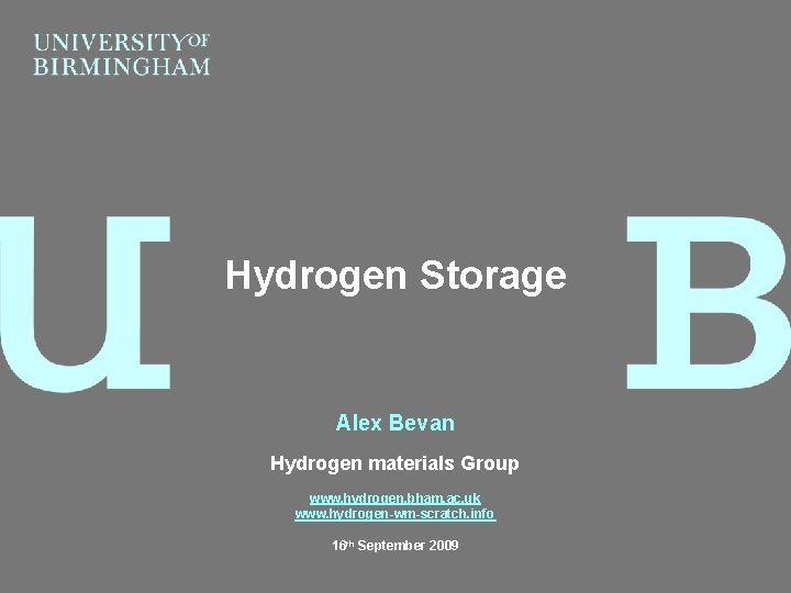 Hydrogen Storage Alex Bevan Hydrogen materials Group www. hydrogen. bham. ac. uk www. hydrogen-wm-scratch.