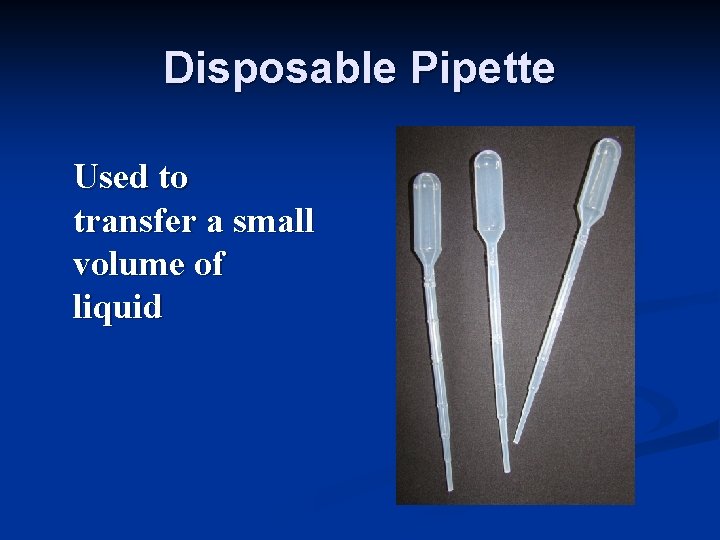 Disposable Pipette Used to transfer a small volume of liquid 
