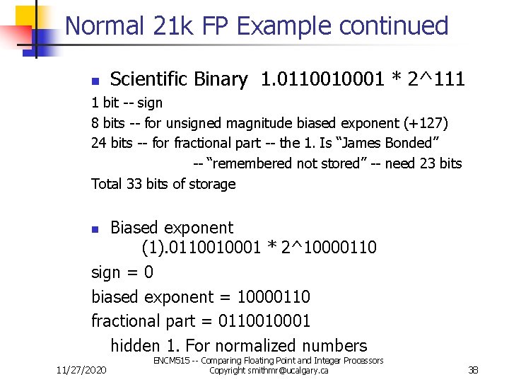 Normal 21 k FP Example continued n Scientific Binary 1. 0110010001 * 2^111 1