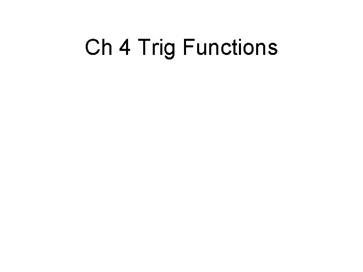 Ch 4 Trig Functions 