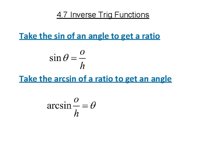 4. 7 Inverse Trig Functions Take the sin of an angle to get a