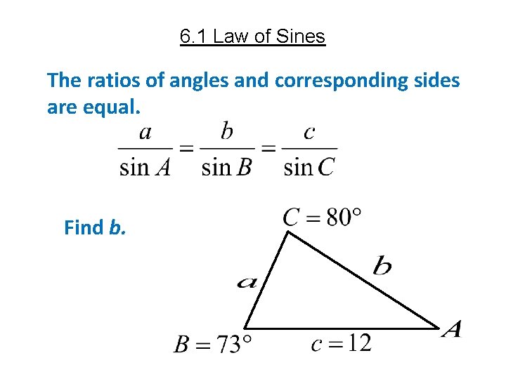 6. 1 Law of Sines The ratios of angles and corresponding sides are equal.