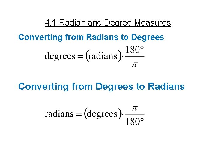 4. 1 Radian and Degree Measures Converting from Radians to Degrees Converting from Degrees