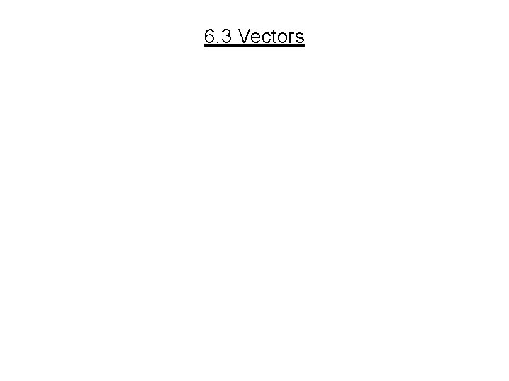 6. 3 Vectors 