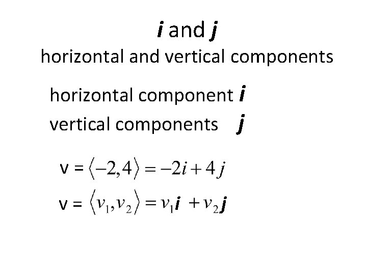 i and j horizontal and vertical components horizontal component i vertical components j v=