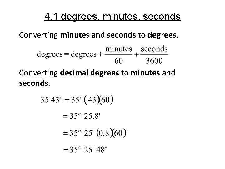 4. 1 degrees, minutes, seconds Converting minutes and seconds to degrees. Converting decimal degrees