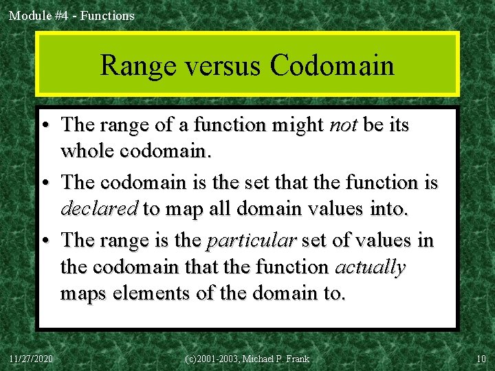 Module #4 - Functions Range versus Codomain • The range of a function might
