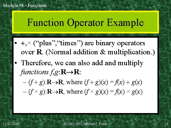 Module #4 - Functions Function Operator Example • , × (“plus”, “times”) are binary