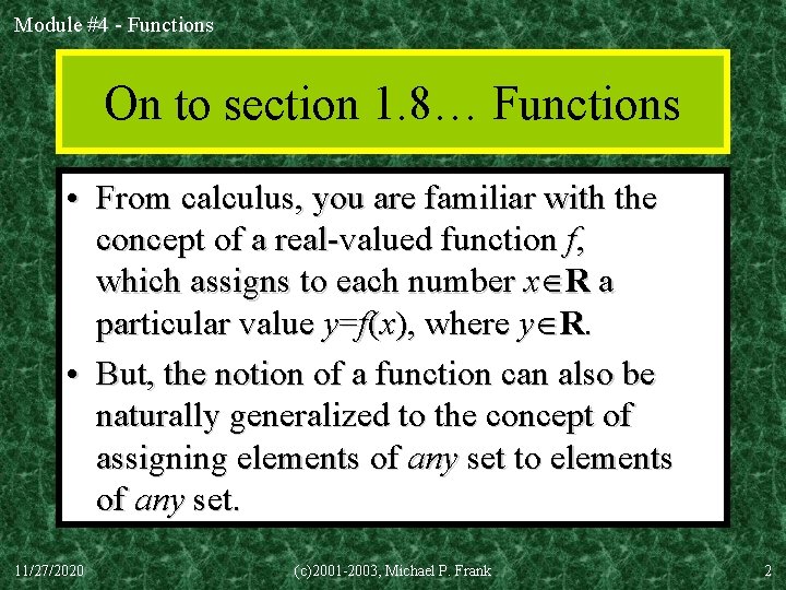 Module #4 - Functions On to section 1. 8… Functions • From calculus, you