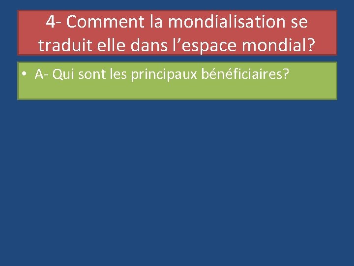 4 - Comment la mondialisation se traduit elle dans l’espace mondial? • A- Qui