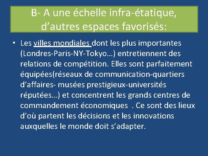 B- A une échelle infra-étatique, d’autres espaces favorisés: • Les villes mondiales dont les