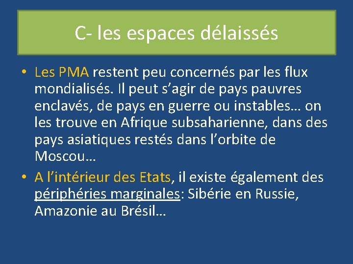 C- les espaces délaissés • Les PMA restent peu concernés par les flux mondialisés.