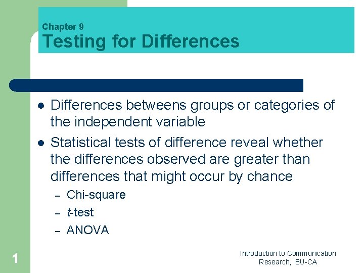 Chapter 9 Testing for Differences l l Differences betweens groups or categories of the