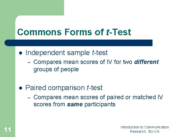 Commons Forms of t-Test l Independent sample t-test – l Paired comparison t-test –