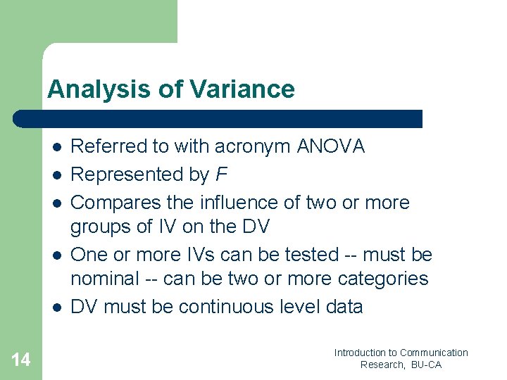 Analysis of Variance l l l 14 Referred to with acronym ANOVA Represented by