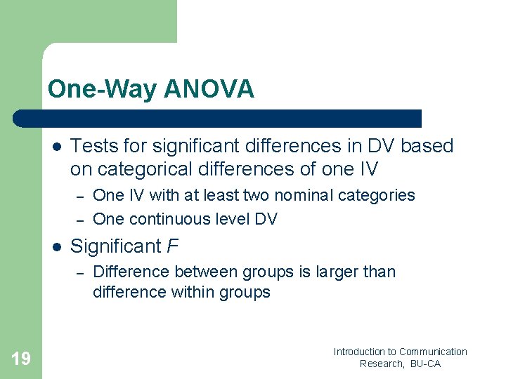 One-Way ANOVA l Tests for significant differences in DV based on categorical differences of