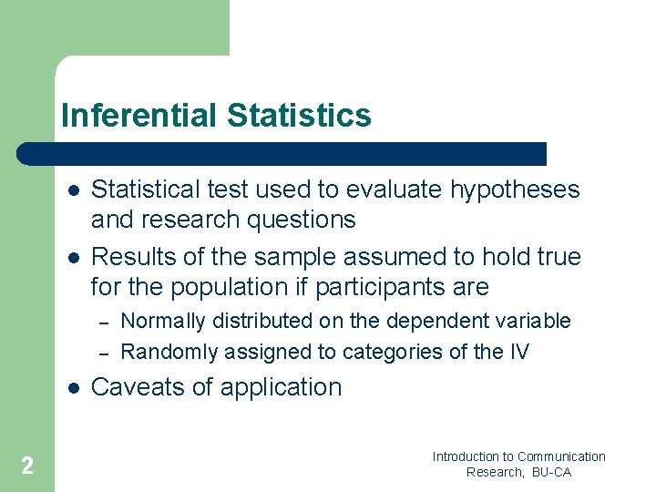 Inferential Statistics l l Statistical test used to evaluate hypotheses and research questions Results