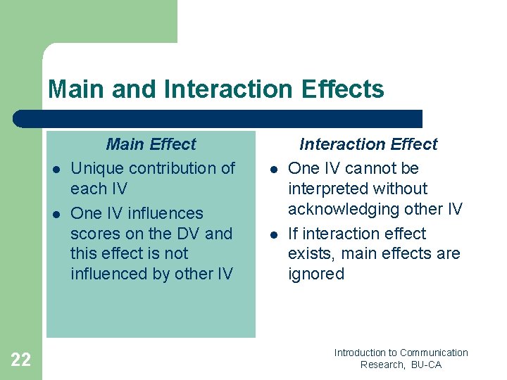 Main and Interaction Effects l l 22 Main Effect Unique contribution of each IV