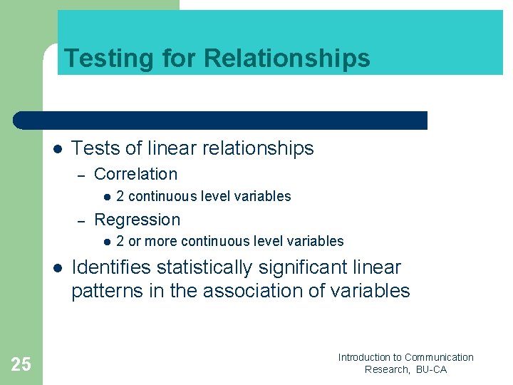 Testing for Relationships l Tests of linear relationships – Correlation l – Regression l
