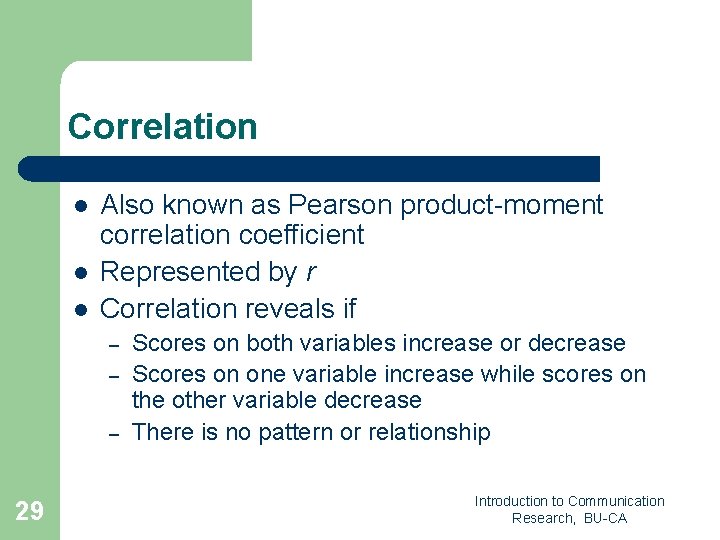 Correlation l l l Also known as Pearson product-moment correlation coefficient Represented by r