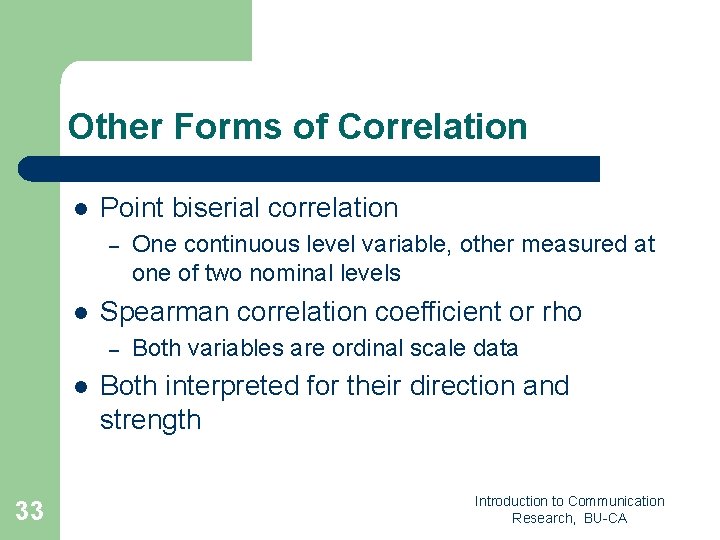 Other Forms of Correlation l Point biserial correlation – l Spearman correlation coefficient or