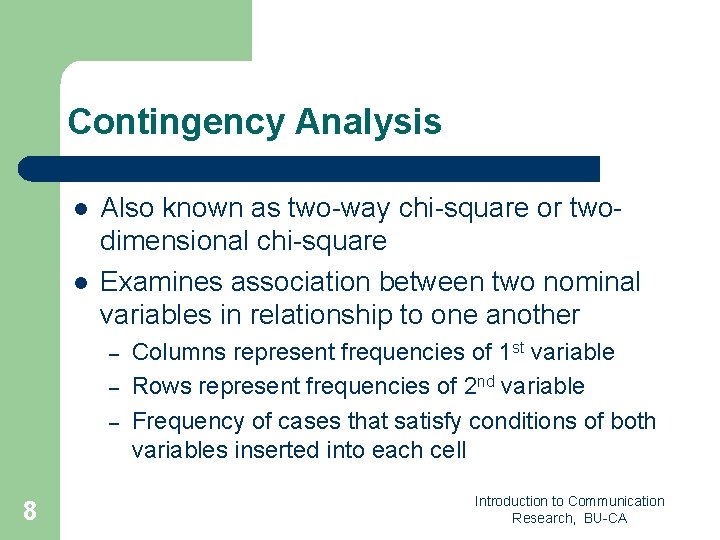 Contingency Analysis l l Also known as two-way chi-square or twodimensional chi-square Examines association