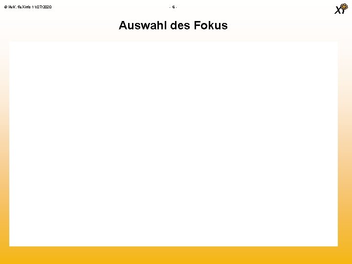 © Hv. K, fle. Xinfo 11/27/2020 - 6 - Auswahl des Fokus Xi 