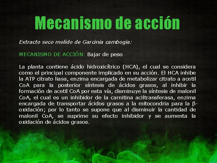 Mecanismo de acción Extracto seco molido de Garcinia cambogia: MECANISMO DE ACCIÓN: Bajar de