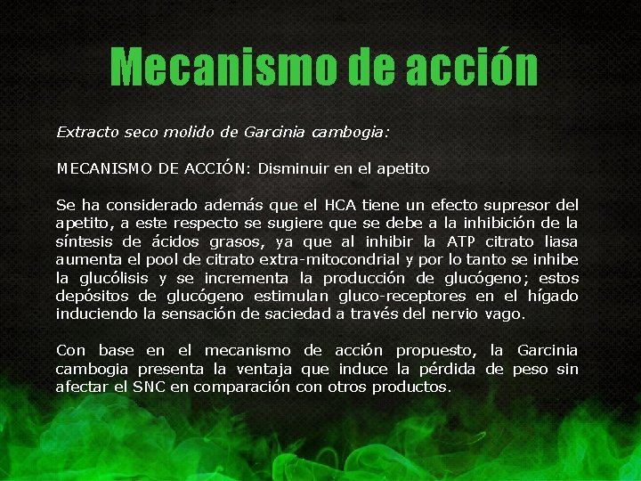 Mecanismo de acción Extracto seco molido de Garcinia cambogia: MECANISMO DE ACCIÓN: Disminuir en