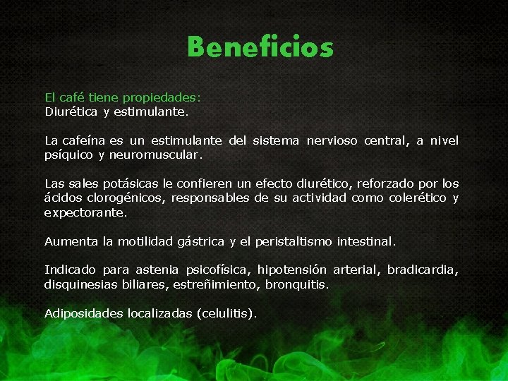 Beneficios El café tiene propiedades: Diurética y estimulante. La cafeína es un estimulante del