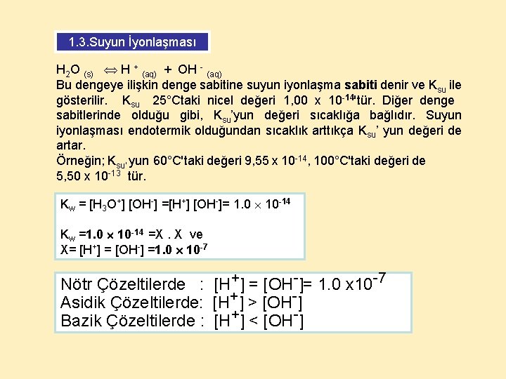 1. 3. Suyun İyonlaşması H 2 O (s) H + (aq) + OH -