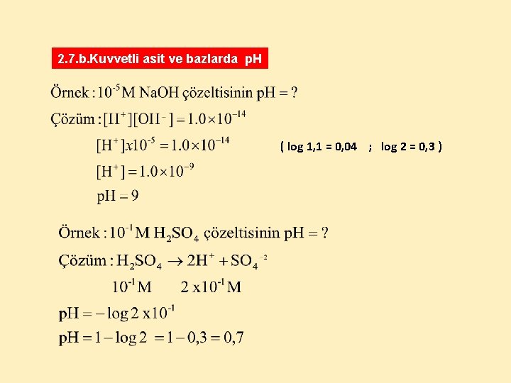 2. 7. b. Kuvvetli asit ve bazlarda p. H ( log 1, 1 =