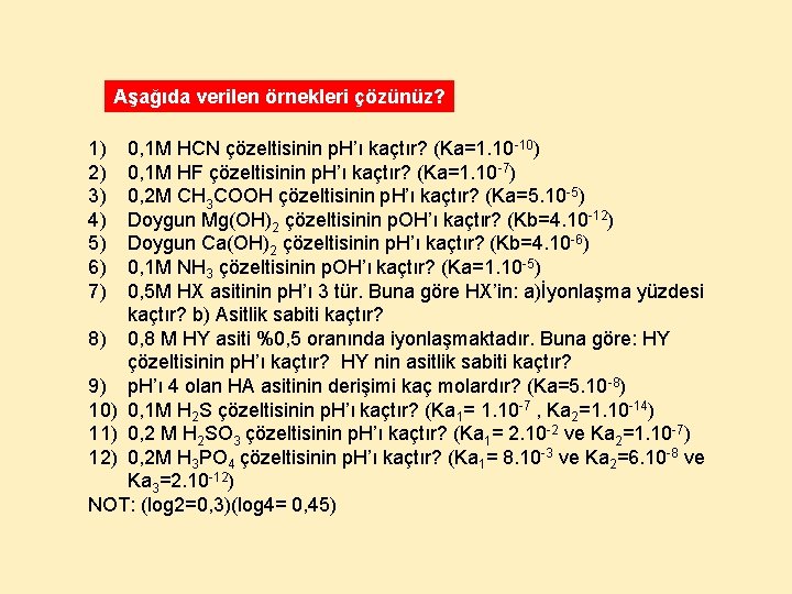 Aşağıda verilen örnekleri çözünüz? 1) 2) 3) 4) 5) 6) 7) 0, 1 M