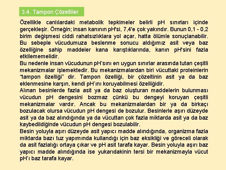 3. 4. Tampon Çözeltiler Özellikle canlılardaki metabolik tepkimeler belirli p. H sınırları içinde gerçekleşir.
