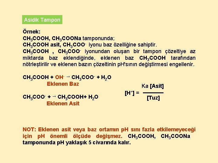 Asidik Tampon Örnek: CH 3 COOH, CH 3 COONa tamponunda; CH 3 COOH asit,