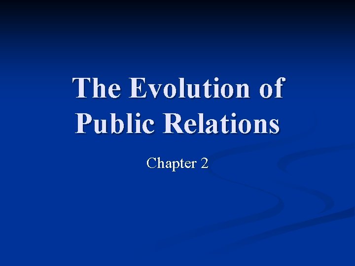 The Evolution of Public Relations Chapter 2 