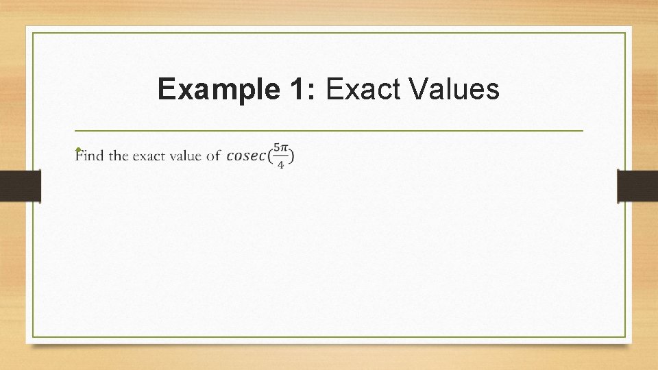 Example 1: Exact Values • 