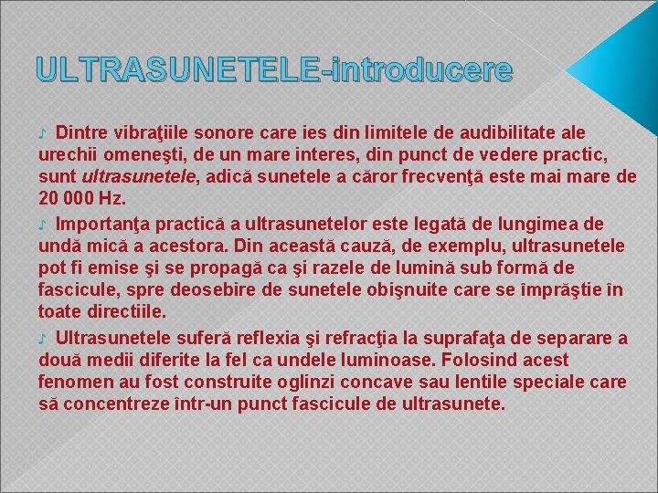 ULTRASUNETELE-introducere ♪ Dintre vibraţiile sonore care ies din limitele de audibilitate ale urechii omeneşti,