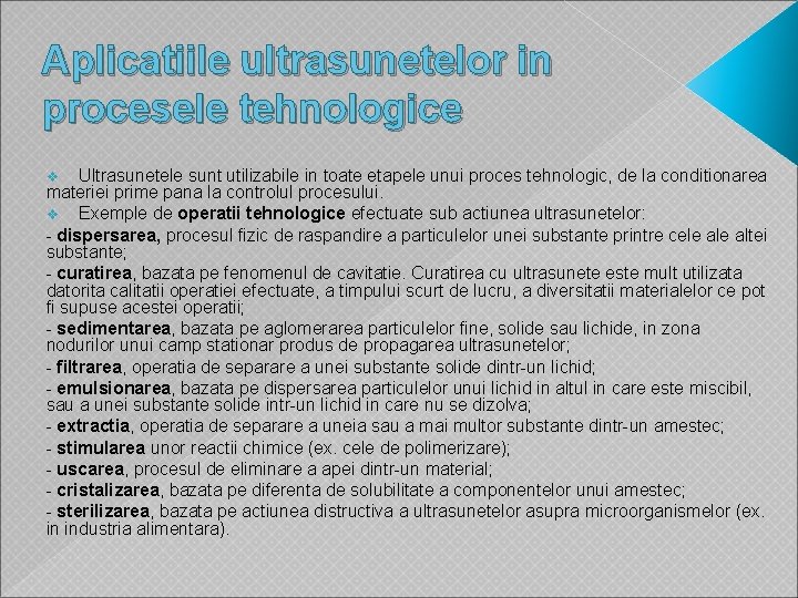 Aplicatiile ultrasunetelor in procesele tehnologice Ultrasunetele sunt utilizabile in toate etapele unui proces tehnologic,