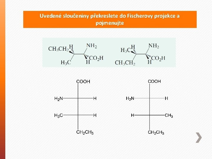 Uvedené sloučeniny překreslete do Fischerovy projekce a pojmenujte 