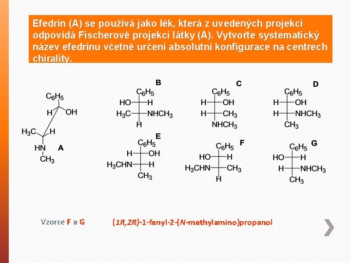 Efedrin (A) se používá jako lék, která z uvedených projekcí odpovídá Fischerově projekci látky