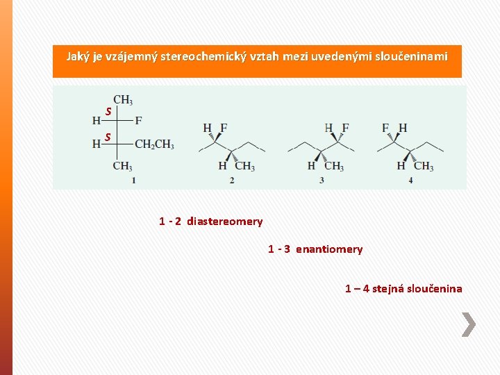 Jaký je vzájemný stereochemický vztah mezi uvedenými sloučeninami S S 1 - 2 diastereomery